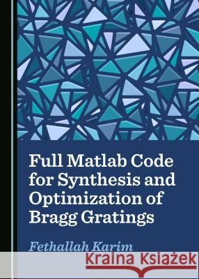 Full MATLAB Code for Synthesis and Optimization of Bragg Gratings Fethallah Karim 9781527520127 Cambridge Scholars Publishing - książka