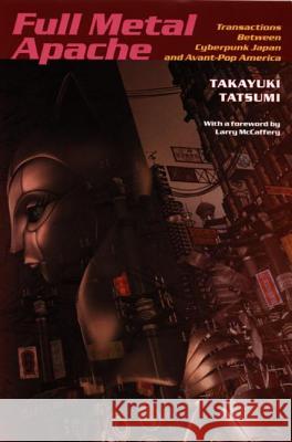 Full Metal Apache: Transactions Between Cyberpunk Japan and Avant-Pop America Tatsumi, Takayuki 9780822337744  - książka