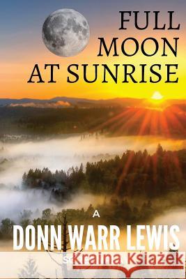 Full Moon At Sunrise Lewis, Donn Warr 9781541188051 Createspace Independent Publishing Platform - książka