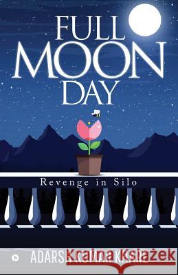 Full Moon Day: Revenge in Silo Adarsh Kumar Khare 9781643245850 Notion Press, Inc. - książka