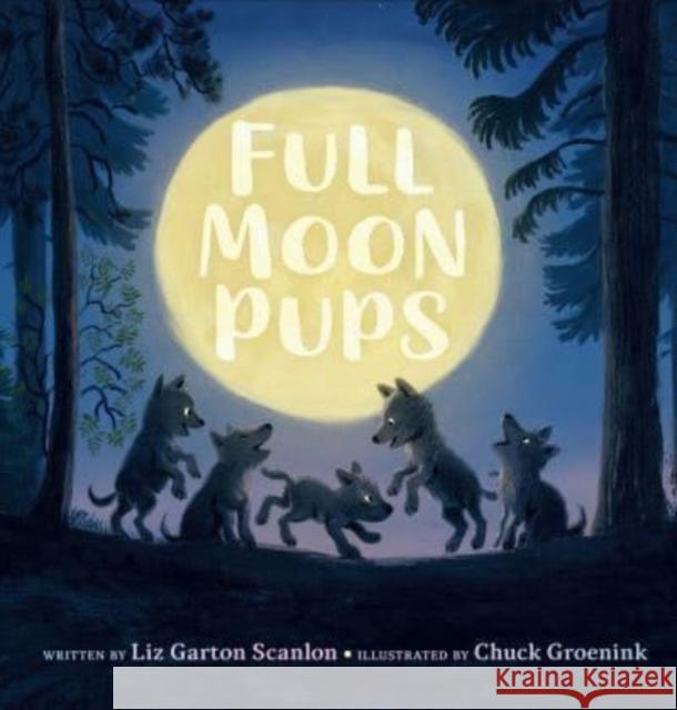 Full Moon Pups Liz Garton Scanlon 9780525514558 Penguin Putnam Inc - książka