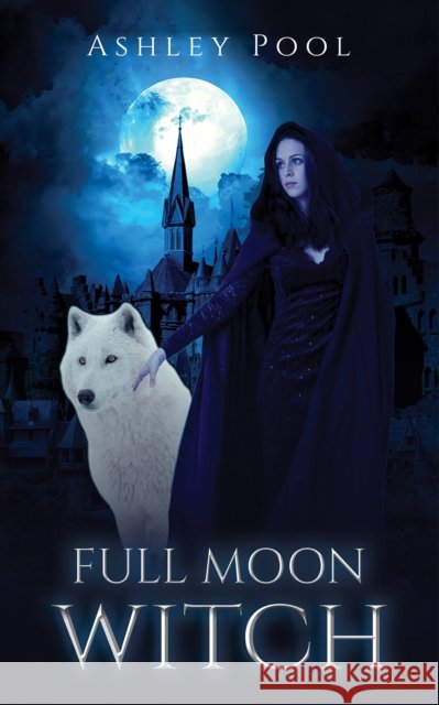 Full Moon Witch Ashley Pool 9781685629250 Austin Macauley Publishers LLC - książka
