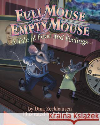 Full Mouse, Empty Mouse: A Tale of Food and Feelings Zeckhausen, Dina 9781433801327 Magination Press - książka