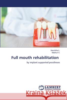 Full mouth rehabilitation L., Harshitha, V., Madhuri 9786209380709 LAP Lambert Academic Publishing - książka