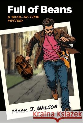 Full of Beans: A Back-In-Time Mystery Mark J. Wilson 9781966333166 Redwood Publishing, LLC - książka