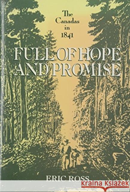 Full of Hope and Promise: The Canadas in 1841 Eric Ross 9780773508552 McGill-Queen's University Press - książka