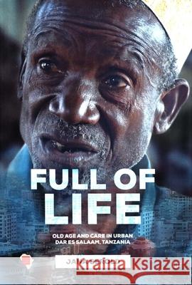 Full of Life : Old Age and Care in Dar es Salaam, Tanzania Jana Gerold 9783643802378 Lit Verlag - książka