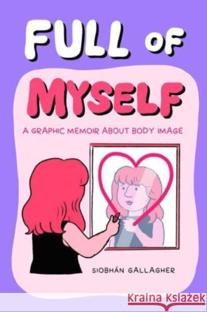Full of Myself: A Graphic Memoir About Body Image Siobhan Gallagher 9781524867683 Andrews McMeel Publishing - książka