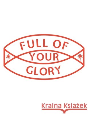 Full of Your Glory: 150 Pages, Soft Matte Cover, 8.5 x 11 Ashley J. Person 9781691537570 Independently Published - książka