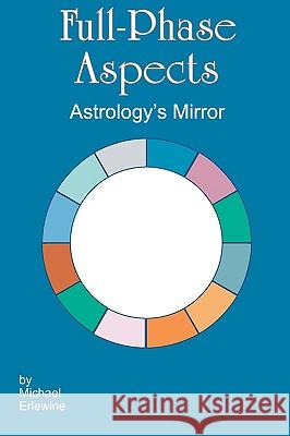 Full-Phase Aspects: Astrology's Mirror Michael Erlewine 9781440437984 Createspace - książka