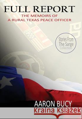 Full Report: The Memoirs of a Rural Texas Peace Officer Aaron Bucy 9780997465860 Island Entertainment Media - książka