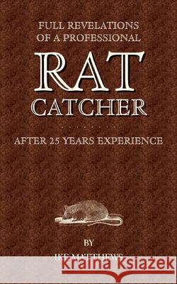 Full Revelations of a Professional Rat-Catcher After 25 Years' Experience Ike Williams 9781905124640 Read Country Books - książka