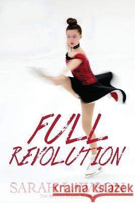 Full Revolution: The Ice Skating Series #2 Sarah Lawson 9781927794227 Lechner Syndications - książka
