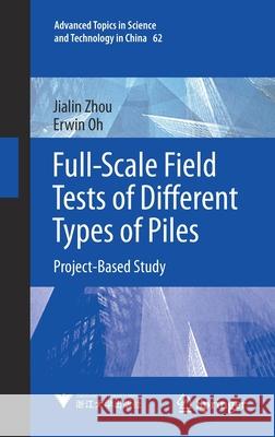 Full-Scale Field Tests of Different Types of Piles: Project-Based Study Jialin Zhou Songyan Wang Erwin Oh 9789813361829 Springer - książka
