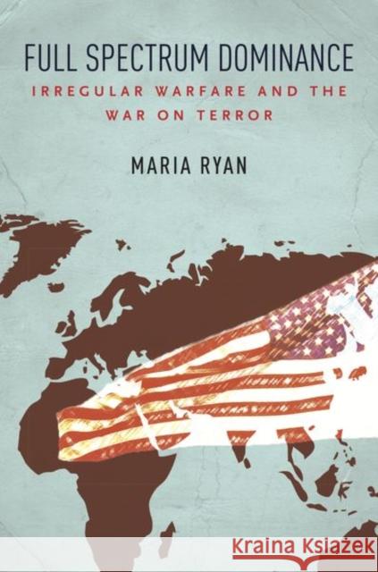 Full Spectrum Dominance: Irregular Warfare and the War on Terror Maria Ryan 9781503609990 Stanford University Press - książka