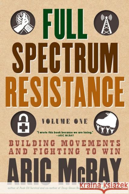 Full Spectrum Resistance, Volume One: Building Movements and Fighting to Win Aric McBay 9781609809119 Seven Stories Press,U.S. - książka