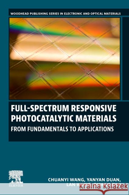 Full-Spectrum Responsive Photocatalytic Materials: From Fundamentals to Applications Chuanyi Wang Yanyan Duan Lan Wang 9780443136313 Woodhead Publishing - książka