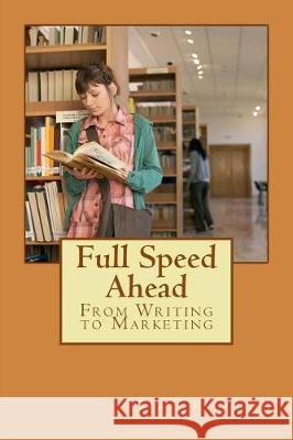 Full Speed Ahead: 3 Step Writing Series: From Writing to Marketing Tracy Kauffman 9781974534319 Createspace Independent Publishing Platform - książka
