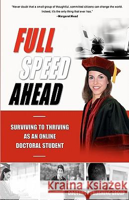 Full Speed Ahead: Surviving to Thriving as an Online Doctoral Student Doctors Publishing Group 9781456300678 Createspace - książka