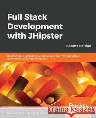 Full Stack Development with JHipster Deepu K. Sasidharan Sendil Kuma 9781838824983 Packt Publishing - książka