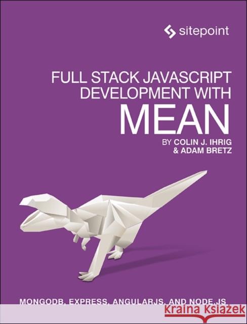 Full Stack JavaScript Development with Mean: Mongodb, Express, Angularjs, and Node.Js Ihrig, Colin; Bretz, Adam 9780992461256 John Wiley & Sons - książka