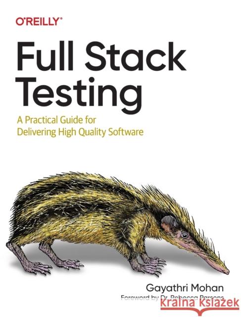 Full Stack Testing: A Practical Guide for Delivering High Quality Software Gayathri Mohan 9781098108137 O'Reilly Media - książka