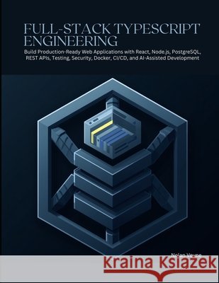 Full-Stack TypeScript Engineering: Build Production-Ready Web Applications with React, Node.js, PostgreSQL, REST APIs, Testing, Security, Docker, CI/C Veyne, Nolan 9798172291555 Independently Published - książka