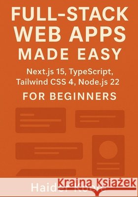 Full-Stack Web Apps Made Easy: Next.js 15, TypeScript, Tailwind CSS 4, and Node.js 22 for Beginners Koele, Haider 9798299125214 Independently Published - książka