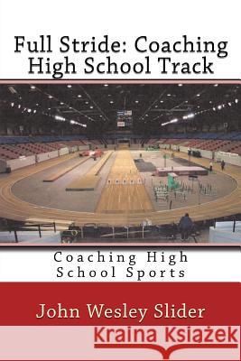 Full Stride: Coaching High School Track: Coaching High School Sports Dr John Wesley Slider 9781456596699 Createspace - książka