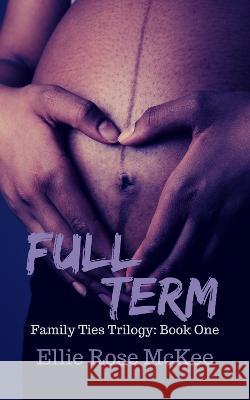 Full Term: A Story about Family, Fear, and Fighting for What Really Matters Ellie Rose McKee 9781838432300 Elowen Press - książka