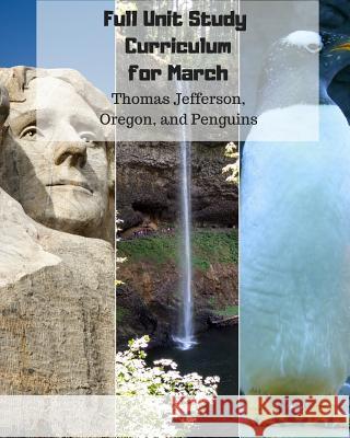 Full Unit Study Curriculum for March: (thomas Jefferson, Oregon, and Penguins) Sarah Nicole Bean 9781726623988 Independently Published - książka