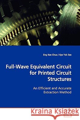 Full-Wave Equivalent Circuit for Printed Circuit Structures Eng Kee Chua 9783639172379  - książka
