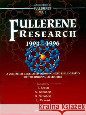 Fullerene Research 1994-1996, a Computer-Generated Cross-Indexed Bibiliography of Journal Literature Thom Braun L. Vasvari T. Braun 9789810233457 World Scientific Publishing Company - książka