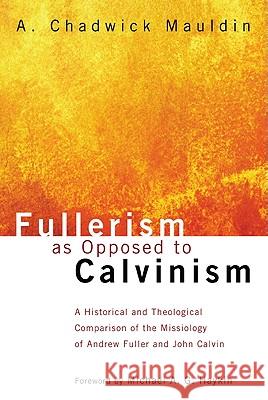 Fullerism as Opposed to Calvinism A. Chadwick Mauldin Michael A. G. Haykin 9781608998326 Wipf & Stock Publishers - książka