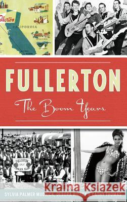 Fullerton: The Boom Years Sylvia Palmer Mudrick Debora Richey Cathy Thomas 9781540209467 History Press Library Editions - książka