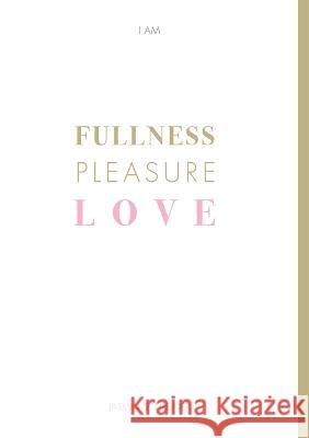 Fullness Pleasure Love Jasmin Schreiner   9783982466323 Creative Directors Gmbh - książka