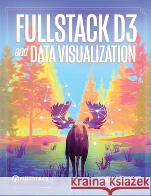 Fullstack D3 and Data Visualization: Build beautiful data visualizations with D3 Amelia Wattenberger, Nate Murray 9780991344659 Fullstack.IO - książka