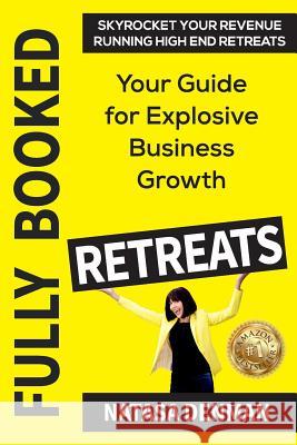 Fully Booked Retreats: Your Guide for Explosive Business Growth Natasa Denman 9781925884005 Ultimate 48 Hour Author - książka