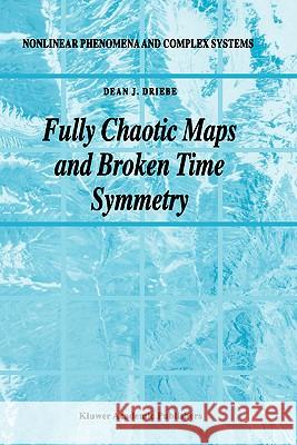 Fully Chaotic Maps and Broken Time Symmetry Dean J. Driebe D. Driebe 9780792355649 Kluwer Academic Publishers - książka