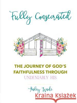 Fully Consecrated Haley Wade 9780578466996 Haley Wade - książka