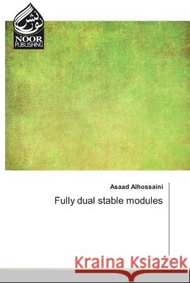 Fully dual stable modules Asaad Alhossaini 9786139431939 Noor Publishing - książka