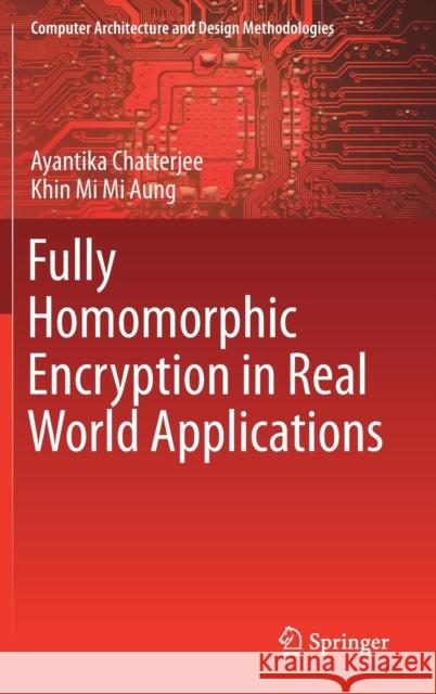 Fully Homomorphic Encryption in Real World Applications Ayantika Chatterjee Khin Mi Mi Aung 9789811363924 Springer - książka