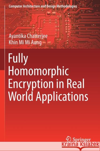 Fully Homomorphic Encryption in Real World Applications Ayantika Chatterjee Khin Mi Mi Aung 9789811363955 Springer - książka