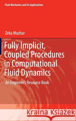 Fully Implicit, Coupled Procedures in Computational Fluid Dynamics: An Engineer's Resource Book Mazhar, Zeka 9783319298948 Springer - książka