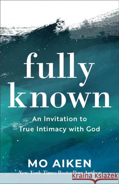 Fully Known – An Invitation to True Intimacy with God Mo Aiken 9781540900258 Baker Books - książka
