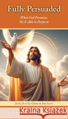 Fully Persuaded: What God Promises, He Is Able to Perform Kenneth Harold Baker 9781662969294 Gatekeeper Press - książka