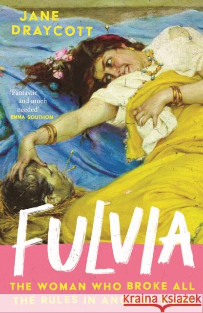 Fulvia: The Woman Who Broke All the Rules in Ancient Rome Jane Draycott 9781805461937 Atlantic Books - książka