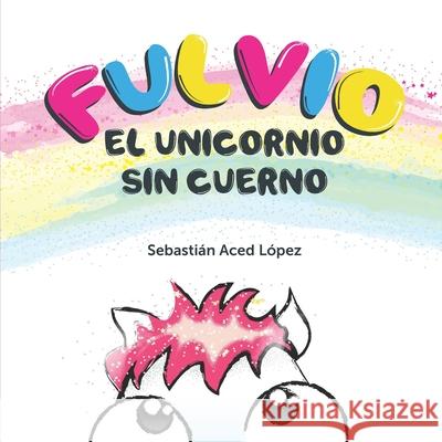 Fulvio el Unicornio sin Cuerno Sebastian Aced Lopez 9798586659712 Independently Published - książka