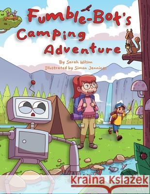 Fumble-Bot's Camping Adventure: A Heartwarming Read Aloud Picture Book for Kids (Early Readers) Sarah Wilson Simon Jennings 9781068519123 Silver Thread Press - książka