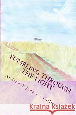 Fumbling Through the Light: A Family's Journey to Joy Andrew Gillies Jennifer Gillies 9781502538390 Createspace - książka